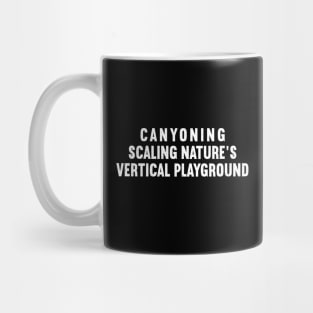 Canyoning Scaling Nature's Vertical Playground Mug